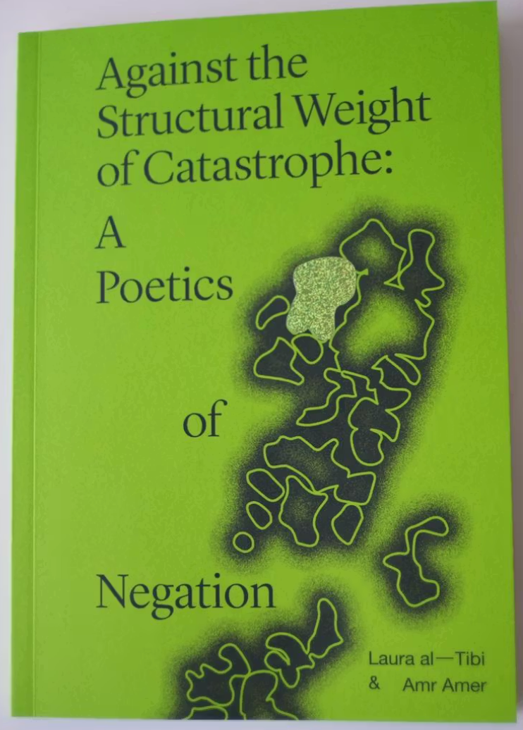 Against the Structural Weight: A Poetics of Negation / Laura al-Tibi & Amr Amer