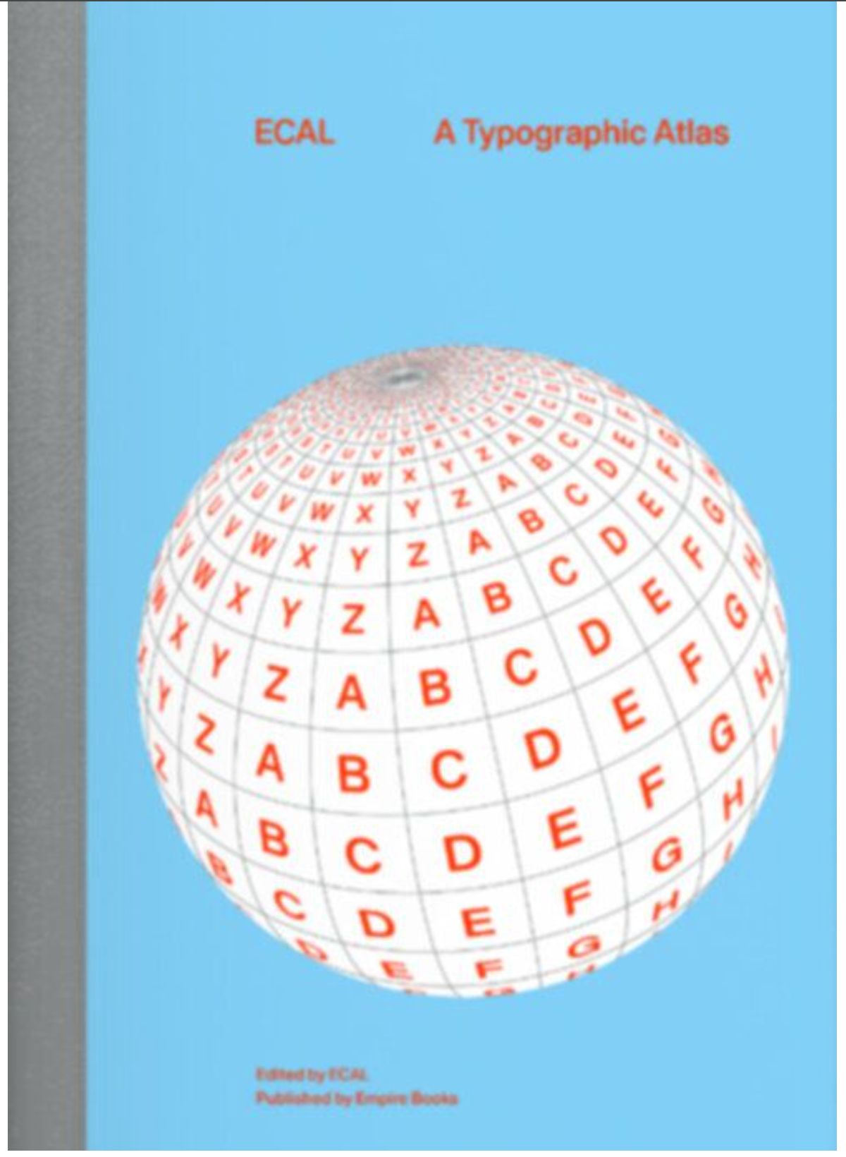ECAL: A Typographic Atlas - more than 300 typefaces and their various styles / J. Langdon; A. Georgacopoulos; M. Cortat-Roller