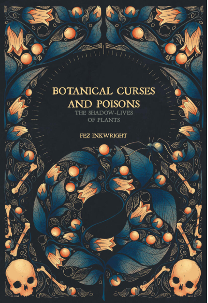 Botanical Curses and Poisons: The Shadow-Lives of Plants / Fez Inkwright