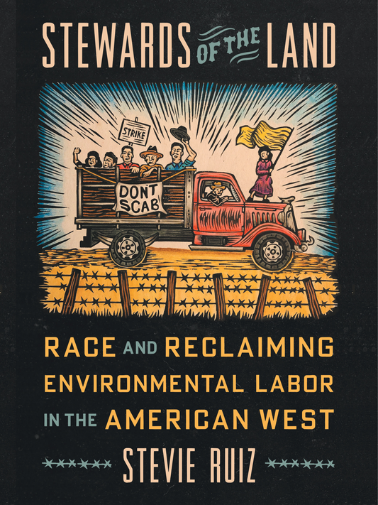 Stewards of the Land: Race and Reclaiming Environmental Labor in the American West