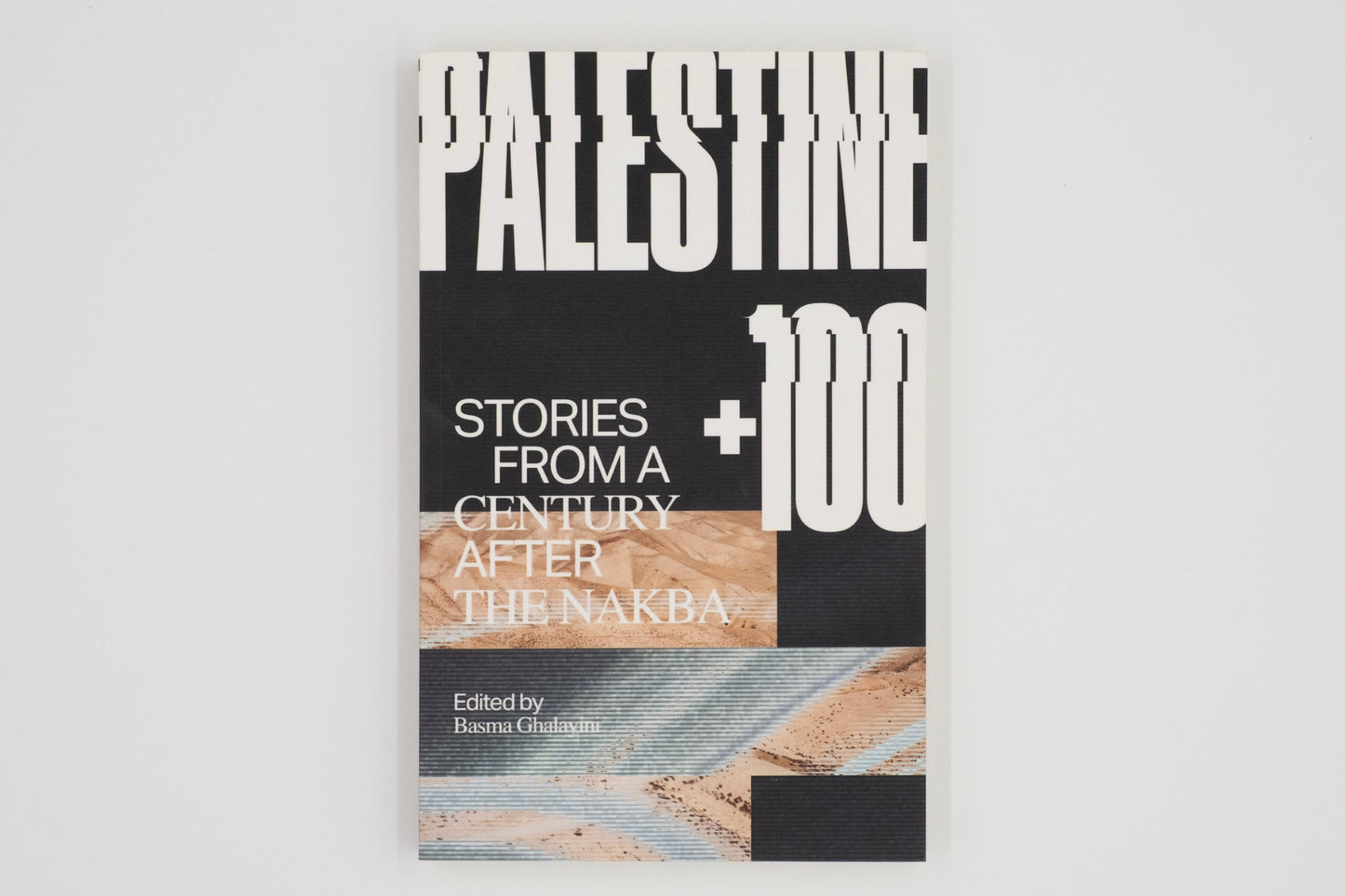 Palestine +100: Stories from a Century After the Nakba / Basma Ghalayini (Editor)