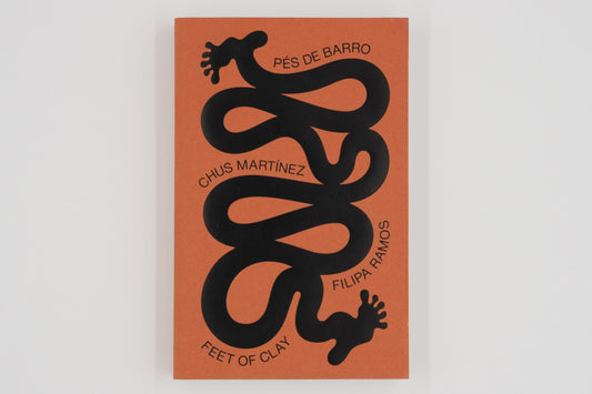 Feet of Clay / Chus Martinez; Filipa Ramos eds.