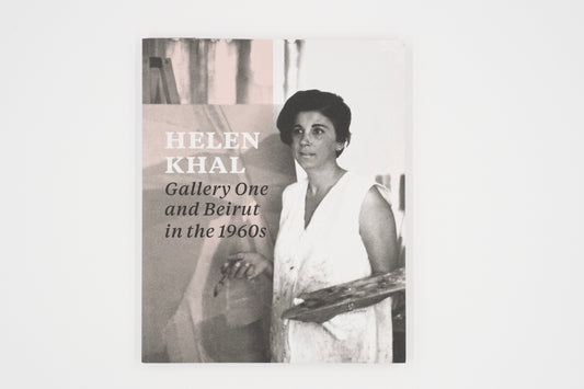 Helen Khal: Gallery One and Beirut in the 1960s | Carla Chammas, Rachel Dedman, Omar Kholeif, eds.