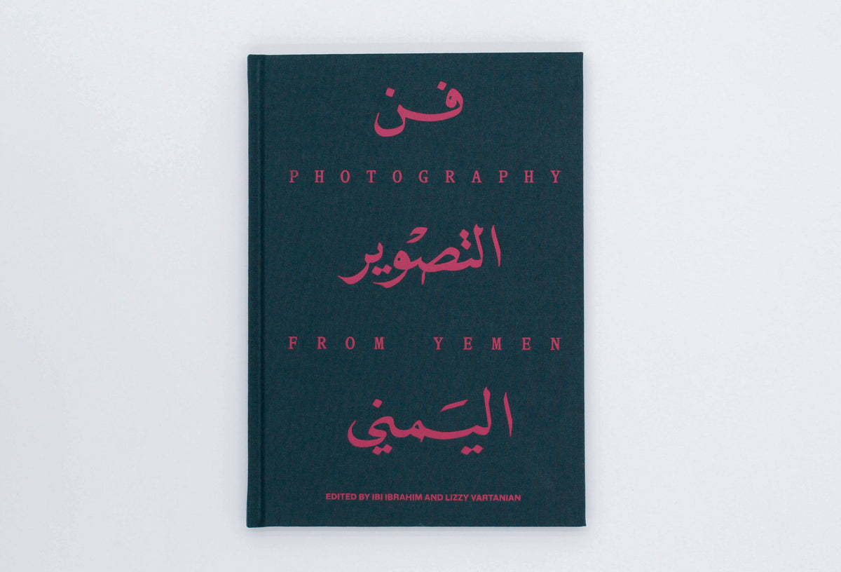 Photography from Yemen (Second Edition) | Ibi Ibrahim, Lizzy Vartanian, eds.