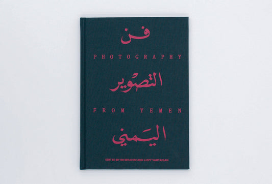 Photography from Yemen (Second Edition) | Ibi Ibrahim, Lizzy Vartanian, eds.