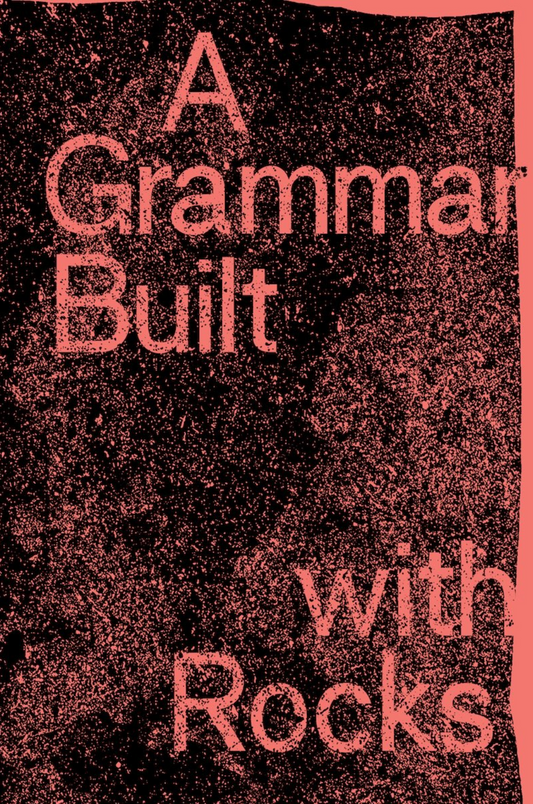 A Grammar Built with Rocks / Edited by Shoghig Halajian and Suzy Halajian
