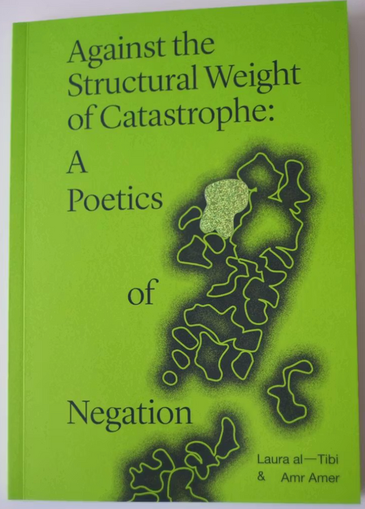 Against the Structural Weight: A Poetics of Negation / Laura al-Tibi & Amr Amer