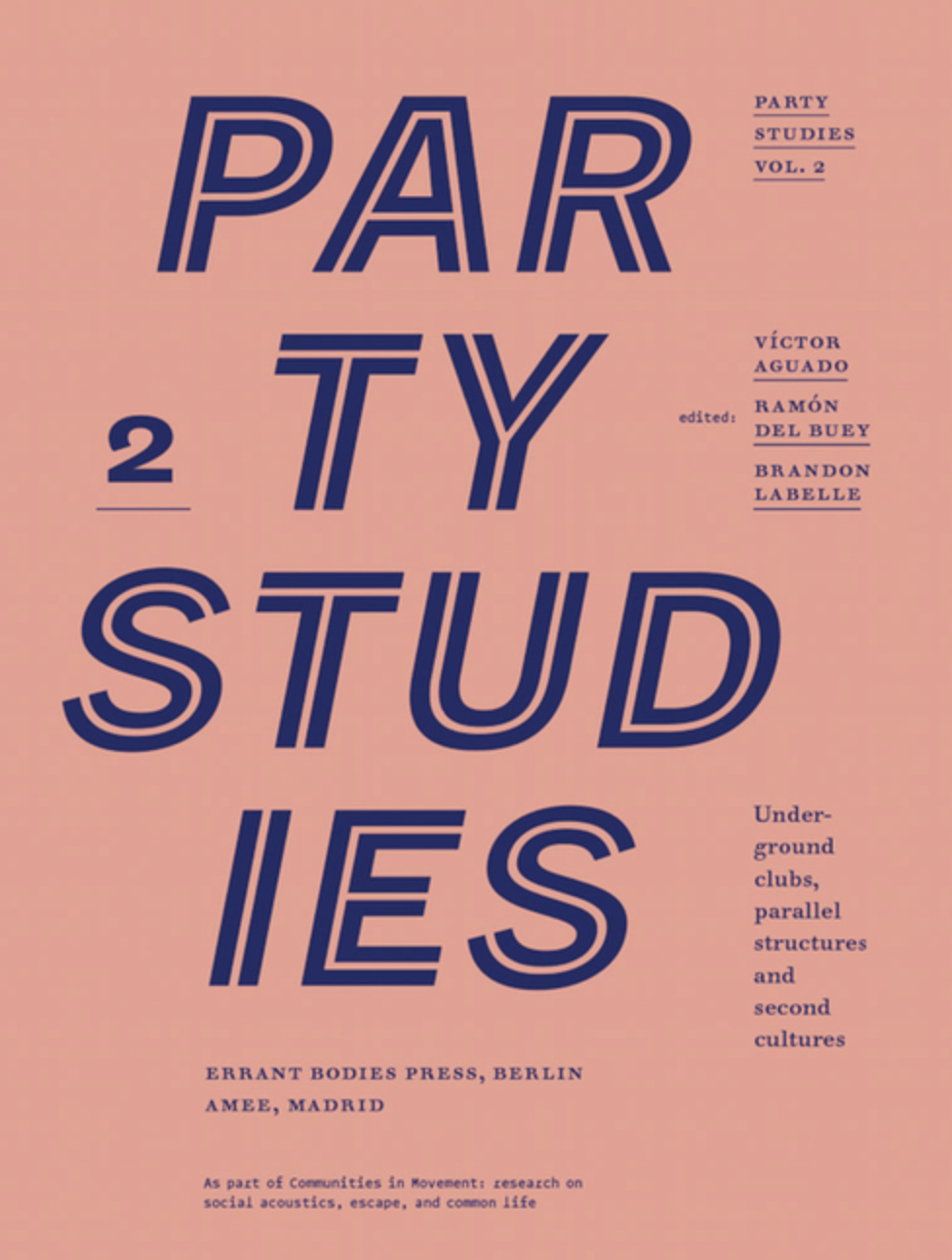 Party Studies, Vol. 2: Underground Clubs, Parallel Structures and Second Cultures / Aguado, Victor (Editor) , LaBelle, Brandon (Editor) , del Buey, Ramón (Editor) , Aguado, Víctor (Editor)