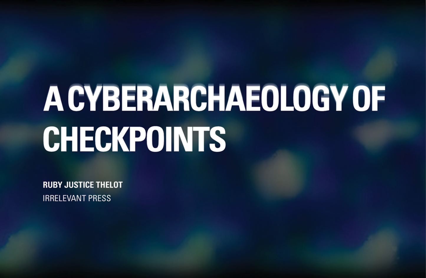 A Cyberarchaeology of Checkpoints – Ruby Thelot