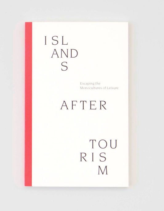 Islands After Tourism: Escaping the Monocultures of Leisure
