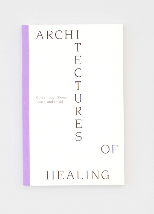 Architectures of Healing: Cure through Sleep, Touch, and Travel