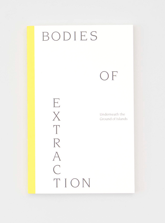 Bodies of Extraction: Underneath the Ground of Islands
