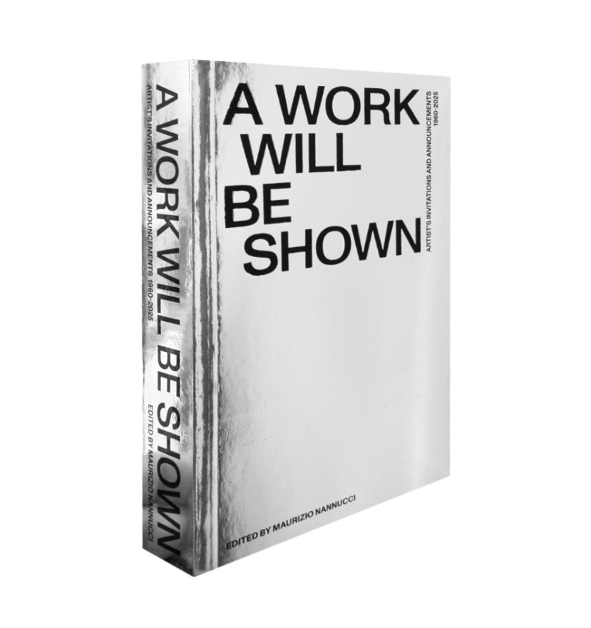 A Work will be Shown. Artist’s Invitations and Announcements 1960-2020 / Maurizio Nannucci