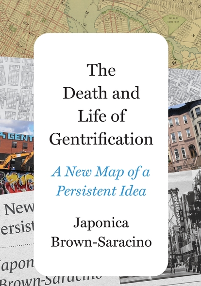 The Death and Life of Gentrification: A New Map of a Persistent Idea / Japonica Brown-Saracino
