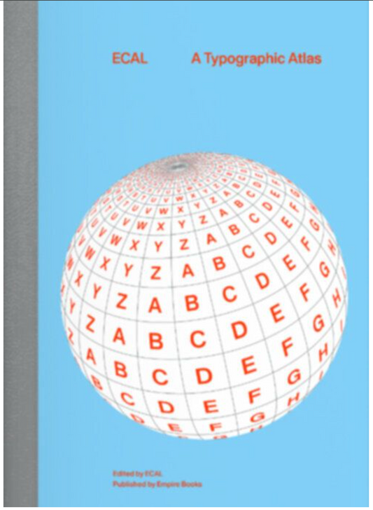 ECAL: A Typographic Atlas - more than 300 typefaces and their various styles / J. Langdon; A. Georgacopoulos; M. Cortat-Roller