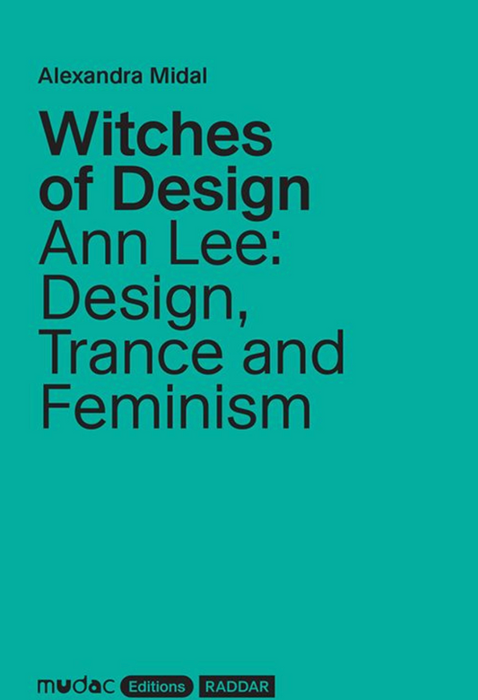 Witches of Design – Ann Lee: Design, Trance and Feminism / Alexandra Midal