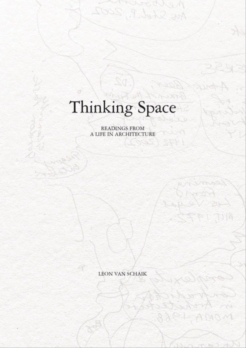 Thinking Space: Readings from a Life in Architecture / Leon van Schaik