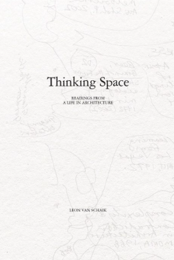 Thinking Space: Readings From a Life of Architecture
