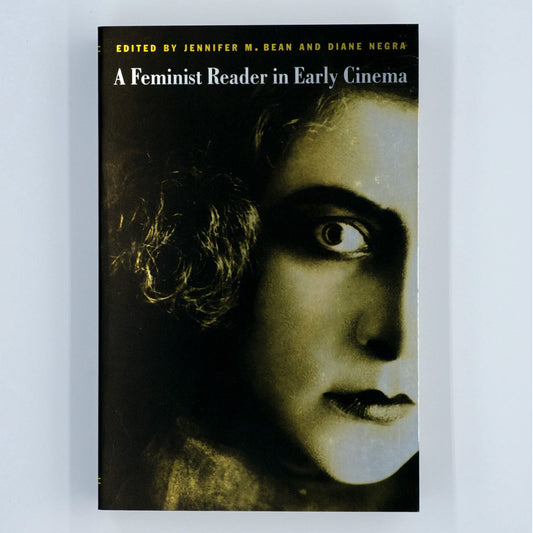 A Feminist Reader in Early Cinema | Jennifer M. Bean & Diane Negra, eds.
