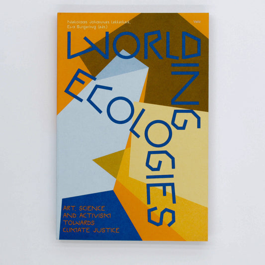 Worlding Ecologies: Art, Science and Activism Towards Climate Justice